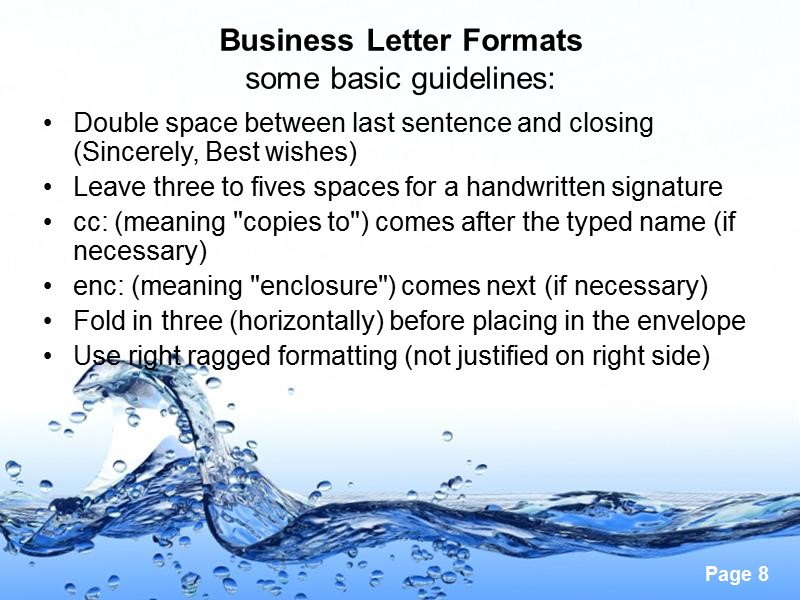 Business Letter Formats some basic guidelines:  Double space between last sentence and closing